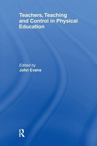 Cover image for Teachers, Teaching and Control in Physical Education