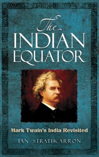 Cover image for The Indian Equator: Mark Twain's India Revisited