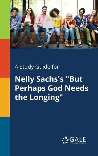 Cover image for A Study Guide for Nelly Sachs's But Perhaps God Needs the Longing