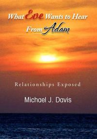 Cover image for What Eve Wants to Hear from Adam: Relationships Exposed