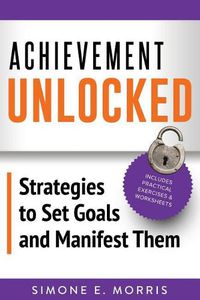 Cover image for Achievement Unlocked: Strategies to Set Goals and Manifest Them