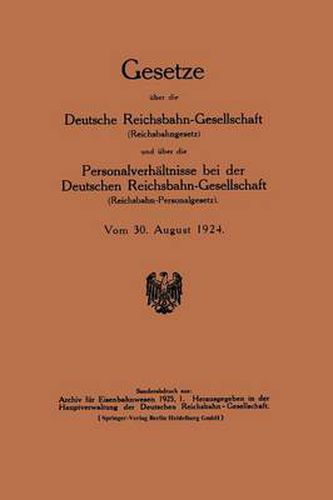 Cover image for Gesetze UEber Die Deutsche Reichsbahn-Gesellschaft (Reichsbahngesetz) Und UEber Die Personalverhaltnisse Bei Der Deutschen Reichsbahn-Gesellschaft (Reichsbahn-Personalgesetz)