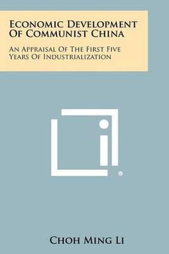 Economic Development of Communist China: An Appraisal of the First Five Years of Industrialization