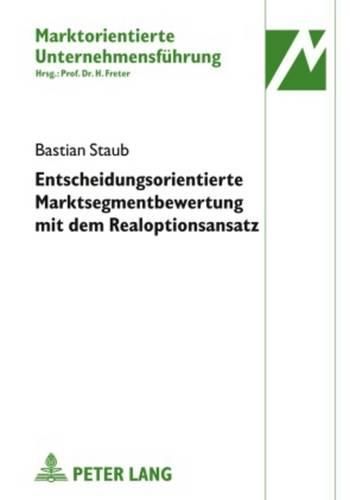 Entscheidungsorientierte Marktsegmentbewertung Mit Dem Realoptionsansatz