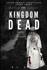 Cover image for The Kingdom Dead: Cajun Zombie Chronicles: Book Three