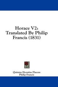 Cover image for Horace V2: Translated by Philip Francis (1831)