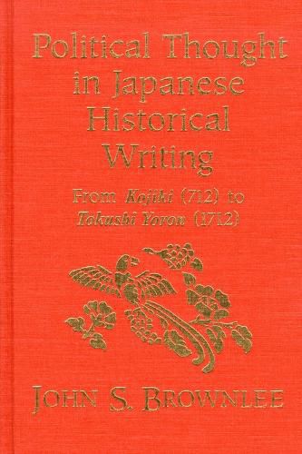 Cover image for Political Thought in Japanese Historical Writing: From Kojiki (712) to Tokushi Yoron (1712)