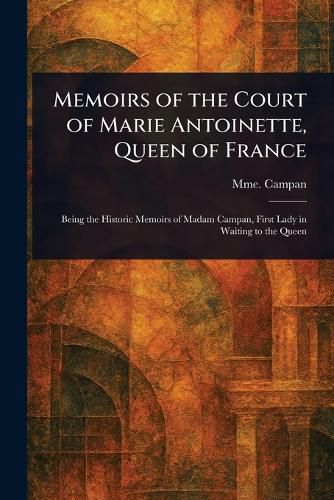 Cover image for Memoirs of the Court of Marie Antoinette, Queen of France