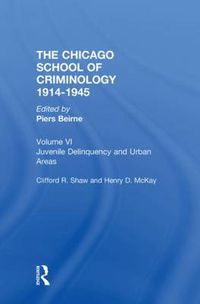 Cover image for THE CHICAGO SCHOOL CRIMINOLOGY Volume 6: Juvenile Delinquency and Urban Areas by Clifford Shaw and Henry D. McKay