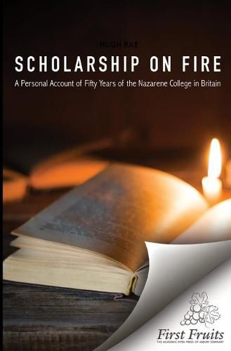 Cover image for Scholarship on Fire: A Personal Account of Fifty Years of The Nazarene College in Britian