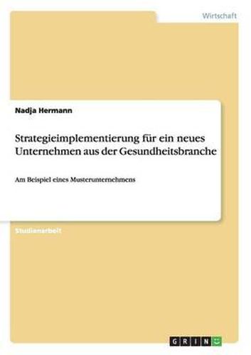 Cover image for Strategieimplementierung F r Ein Neues Unternehmen Aus Der Gesundheitsbranche