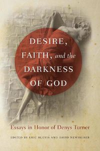 Cover image for Desire, Faith, and the Darkness of God: Essays in Honor of Denys Turner