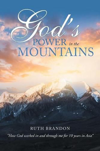 Cover image for God'S Power in the Mountains: How God Worked in and Through Me for 10 Years in Asia