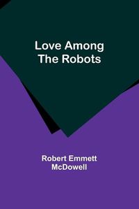 Cover image for Love Among the Robots