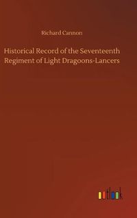 Cover image for Historical Record of the Seventeenth Regiment of Light Dragoons-Lancers