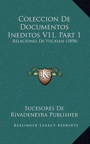 Cover image for Coleccion de Documentos Ineditos V11, Part 1: Relaciones de Yucatan (1898)