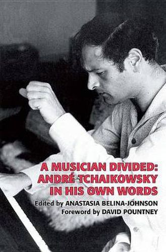 Cover image for A Musician Divided: Andre Tchaikowsky in his Own Words