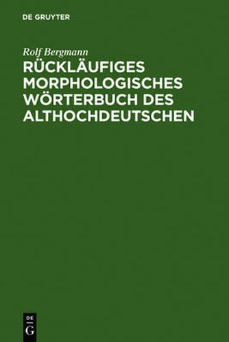 Cover image for Rucklaufiges Morphologisches Woerterbuch Des Althochdeutschen: Auf Der Grundlage Des Althochdeutschen Woerterbuchs Von Rudolf Schutzeichel