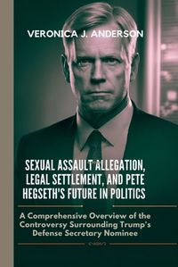 Cover image for Sexual Assault Allegation, Legal Settlement, and Pete Hegseth's Future in Politics