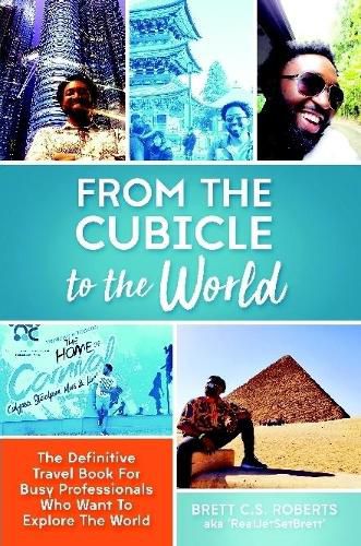 Cover image for From the Cubicle to the World: The Definitive Travel Book for Busy Professionals Who Want to Explore the World