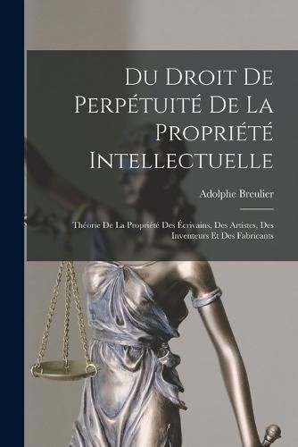 Cover image for Du Droit De Perpetuite De La Propriete Intellectuelle