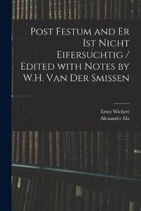Cover image for Post Festum and Er Ist Nicht Eifersuchtig / Edited With Notes by W.H. Van Der Smissen