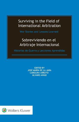 Cover image for Surviving in the Field of International Arbitration: War Stories and Lessons Learned: Sobreviviendo en el Arbitraje Internacional: Historias de Guerra y Lecciones Aprendidas