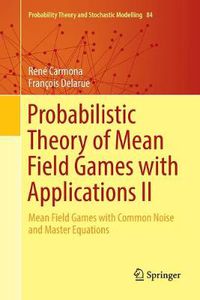 Cover image for Probabilistic Theory of Mean Field Games with Applications II: Mean Field Games with Common Noise and Master Equations