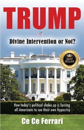 Cover image for Trump Divine Intervention or Not?: How today's political shakeup is forcing all Americans to see their own hypocrisy