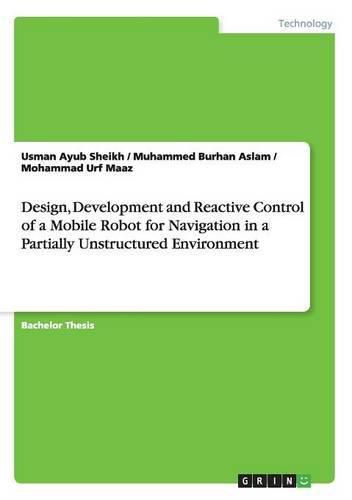 Cover image for Design, Development and Reactive Control of a Mobile Robot for Navigation in a Partially Unstructured Environment
