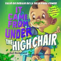 Cover image for It Came from Under the High Chair - Salio de debajo de la silla para comer: A Mystery (in English & Spanish)