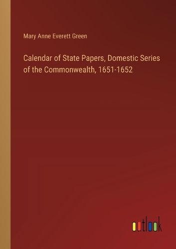 Calendar of State Papers, Domestic Series of the Commonwealth, 1651-1652