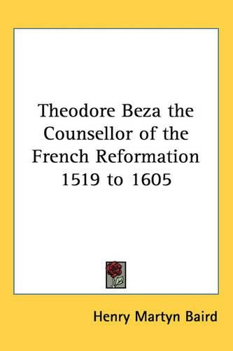 Cover image for Theodore Beza the Counsellor of the French Reformation 1519 to 1605