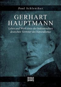 Cover image for Gerhart Hauptmann - Leben und Werk: Leben und Werk eines der bedeutendsten deutschen Vertreter des Naturalismus