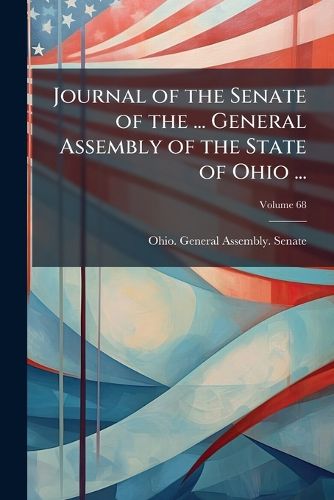 Cover image for Journal of the Senate of the ... General Assembly of the State of Ohio ..., Volume 68