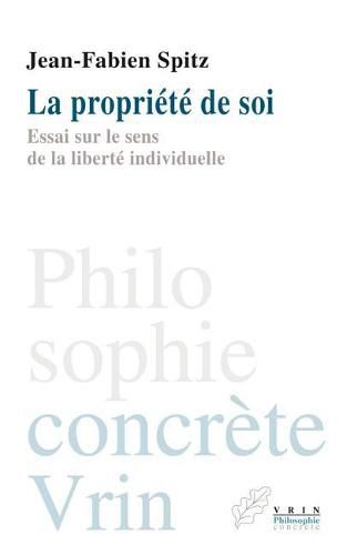 La Propriete de Soi: Essai Sur Le Sens de la Liberte Individuelle