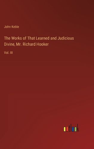 Cover image for The Works of That Learned and Judicious Divine, Mr. Richard Hooker