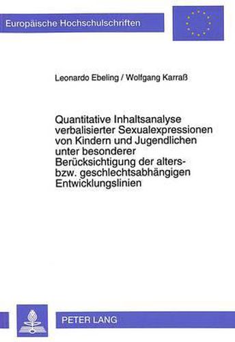 Cover image for Quantitative Inhaltsanalyse Verbalisierter Sexualexpressionen Von Kindern Und Jugendlichen Unter Besonderer Beruecksichtigung Der Alters- Bzw. Geschlechtsabhaengigen Entwicklungslinien