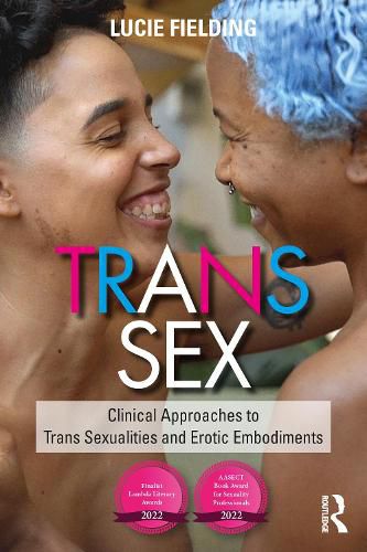 Cover image for Trans Sex: Clinical Approaches to Trans Sexualities and Erotic Embodiments