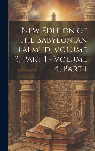 Cover image for New Edition of the Babylonian Talmud, Volume 3, part 1 - volume 4, part 1