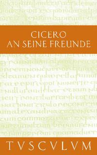 Cover image for An Seine Freunde / Epistulae Ad Familiares: Lateinisch - Deutsch
