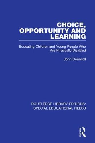 Cover image for Choice, Opportunity and Learning: Educating Children and Young People Who Are Physically Disabled