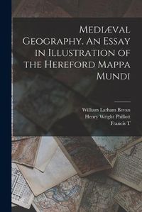 Cover image for Mediaeval Geography. An Essay in Illustration of the Hereford Mappa Mundi