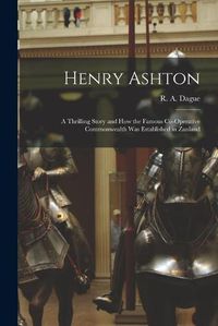 Cover image for Henry Ashton: a Thrilling Story and How the Famous Co-operative Commonwealth Was Established in Zanland