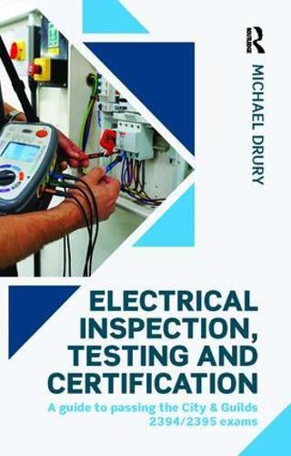 Cover image for Electrical Inspection, Testing and Certification: A guide to passing the City & Guilds 2394/2395 exams