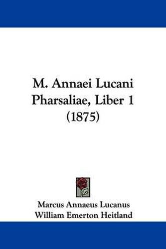 Cover image for M. Annaei Lucani Pharsaliae, Liber 1 (1875)