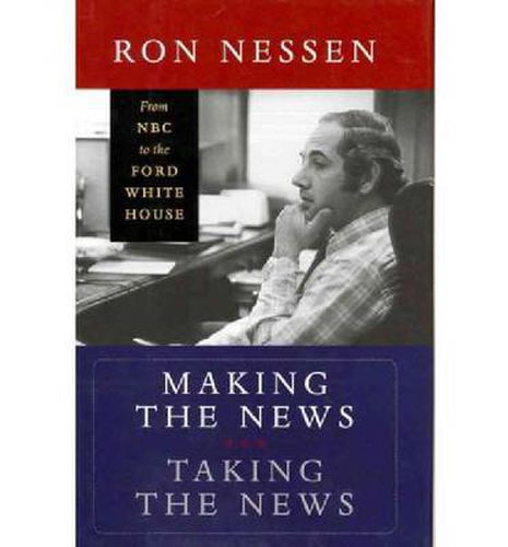 Making the News, Taking the News: From NBC to the Ford White House