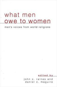 Cover image for What Men Owe to Women: Men's Voices from World Religions