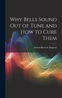Cover image for Why Bells Sound Out of Tune and How to Cure Them