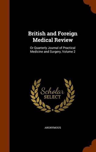 Cover image for British and Foreign Medical Review: Or Quarterly Journal of Practical Medicine and Surgery, Volume 2